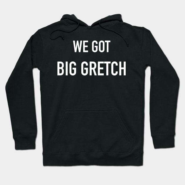 We Got Big Gretch Hoodie by CH